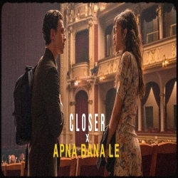 Closer x Apna Bana Le Full Poster