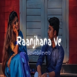Raanjhana Ve   Slowed Reverb Lofi Poster